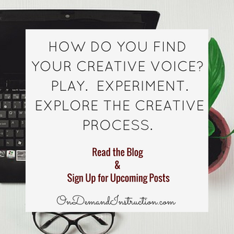 How do you Find Your Creative Voice? Play. Experiment. Explore the Creative Process.