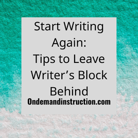 Start Writing Again: Tips to Leave Writer’s Block Behind 