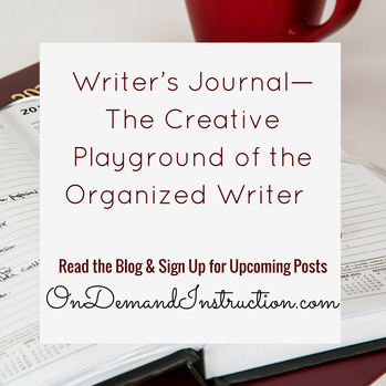 WRITER’S JOURNAL--THE CREATIVE PLAYGROUND OF THE ORGANIZED WRITER Ondemandinstruction.com