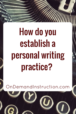 Establish a Personal Writing Practice Ondemandinstruction.com