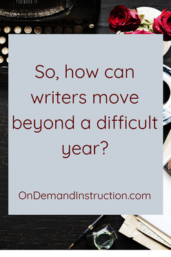 How can writers move beyond a difficult year