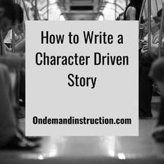 How to Write a Character Driven Story  